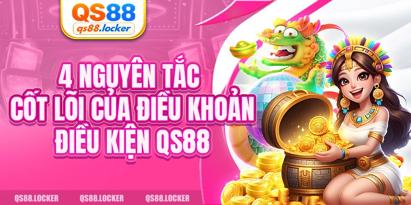 4 nguyên tắc cốt lõi của điều khoản điều kiện QS88