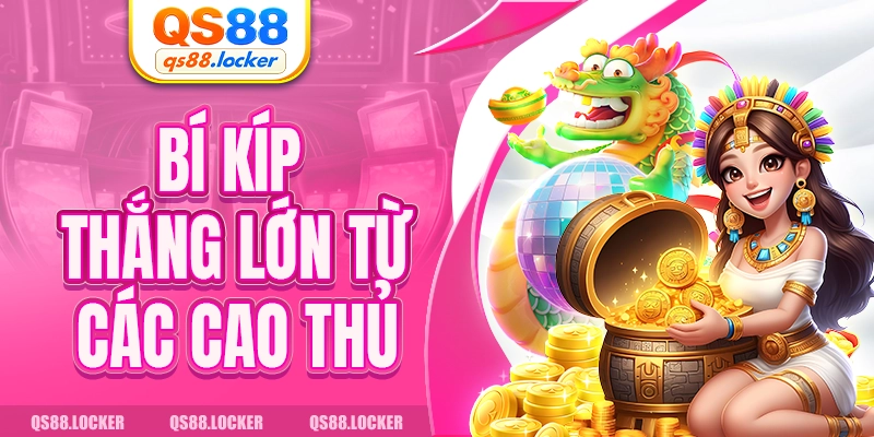 Bí kíp thắng lớn từ các cao thủ