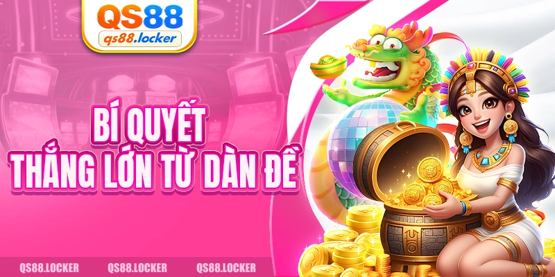 Bí quyết thắng lớn từ dàn đề 