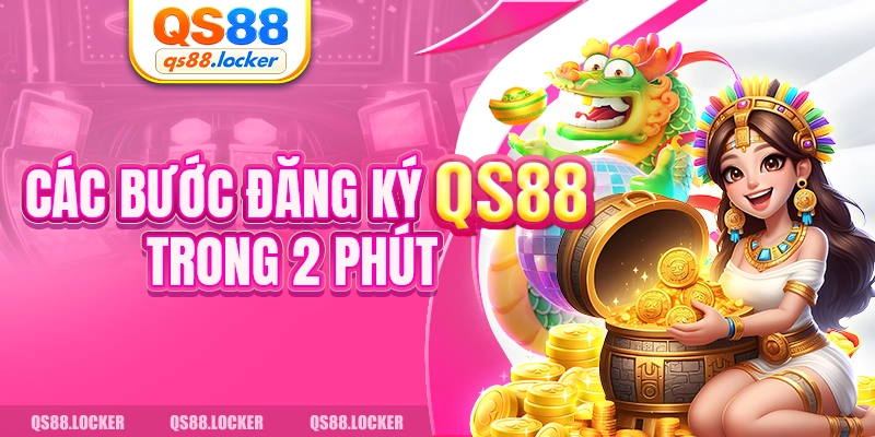 Các bước đăng ký QS88 trong 2 phút