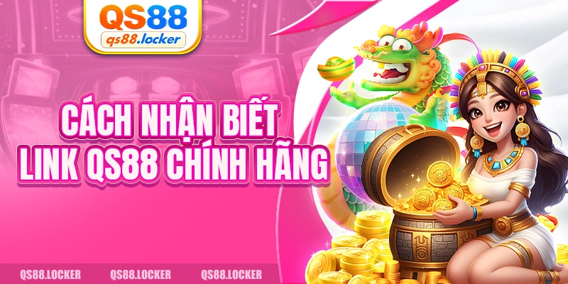 Cách nhận biết link QS88 chính hãng