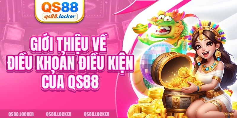 Giới thiệu về điều khoản điều kiện của QS88