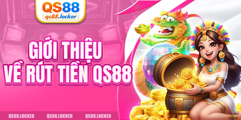 Giới thiệu về rút tiền QS88
