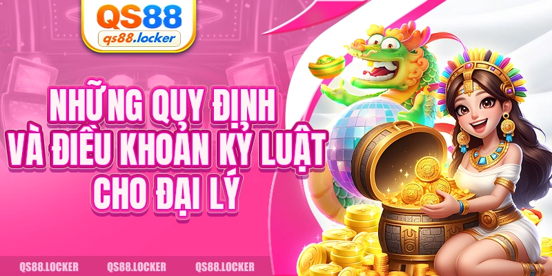 Những quy định và điều khoản kỷ luật cho đại lý