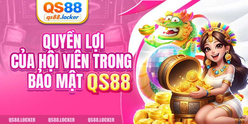 Quyền lợi của hội viên trong bảo mật QS88