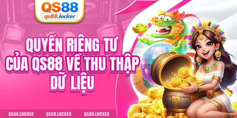 Quyền riêng tư của QS88 về thu thập dữ liệu