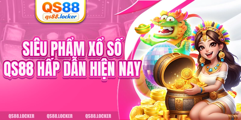 Siêu phẩm xổ số QS88 hấp dẫn hiện nay 
