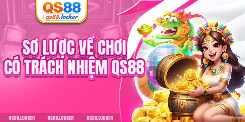 Sơ lược về chơi có trách nhiệm QS88 