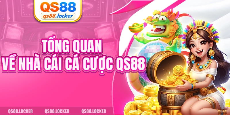 Tổng quan về nhà cái cá cược QS88
