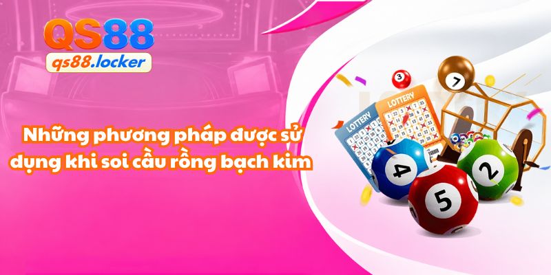 Những phương pháp thường được sử dụng khi soi cầu rồng bạch kim QS88
